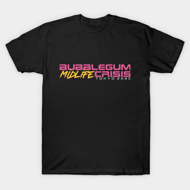 Bubblegum Midlife Crisis: Tokyo 2040 Edition T-Shirt by AnimeNostalgia